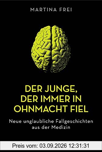 Der Junge, der immer in Ohnmacht fiel: Neue unglaubliche Fallgeschichten aus der Medizin. Überarbeitete Neuausgabe