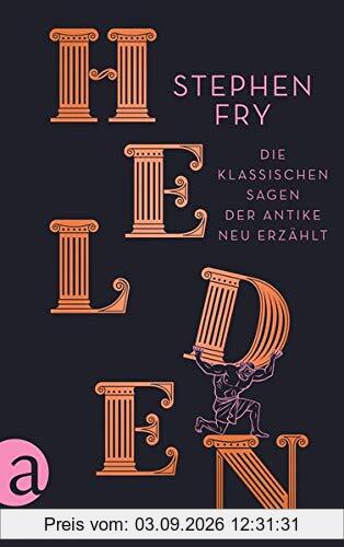Helden: Die klassischen Sagen der Antike neu erzählt (Die Mythos-Trilogie, Band 2)