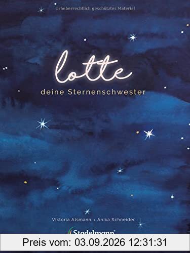 Lotte – Deine Sternenschwester. Ein Bilderbuch zur Trauerbewältigung für zurückbleibende Geschwister. Mit Kindern über Stille Geburt, Tod und Trauer ... Geschwister. Kinderbuch ab 3 Jahren