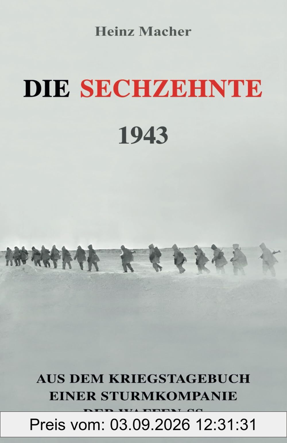 Die Sechzehnte 1943: Aus dem Kriegstagebuch einer Sturmkompanie der Waffen-SS (Deutsche Soldaten-Biografien)
