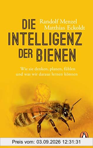 Die Intelligenz der Bienen: Wie sie denken, planen, fühlen und was wir daraus lernen können