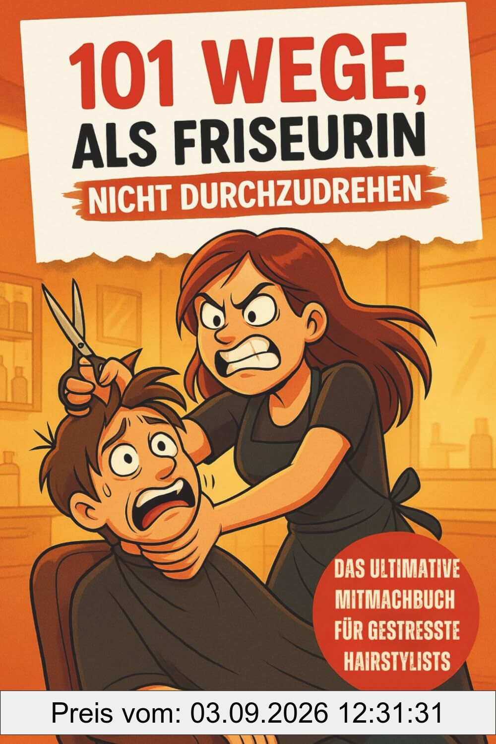 101 Wege, als Friseurin nicht durchzudrehen – Das ultimative Mitmach- und Geschenkbuch für gestresste Hairstylistinnen