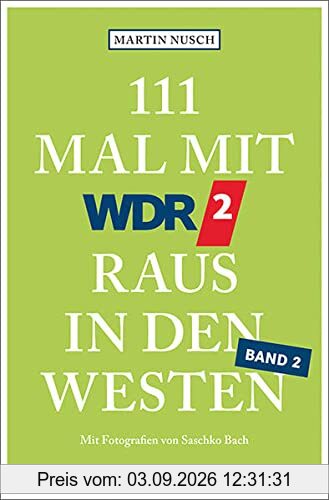 111 Mal mit WDR 2 raus in den Westen, Band 2: Reiseführer, Band 2 (111 Orte ...)