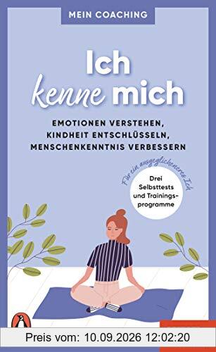 Ich kenne mich - - Emotionen verstehen, Kindheit entschlüsseln, Menschenkenntnis verbessern -: 3 Selbsttests und Trainingsprogramme für ein ... SPIEGEL-Buch (Mein Coaching-Reihe, Band 2)