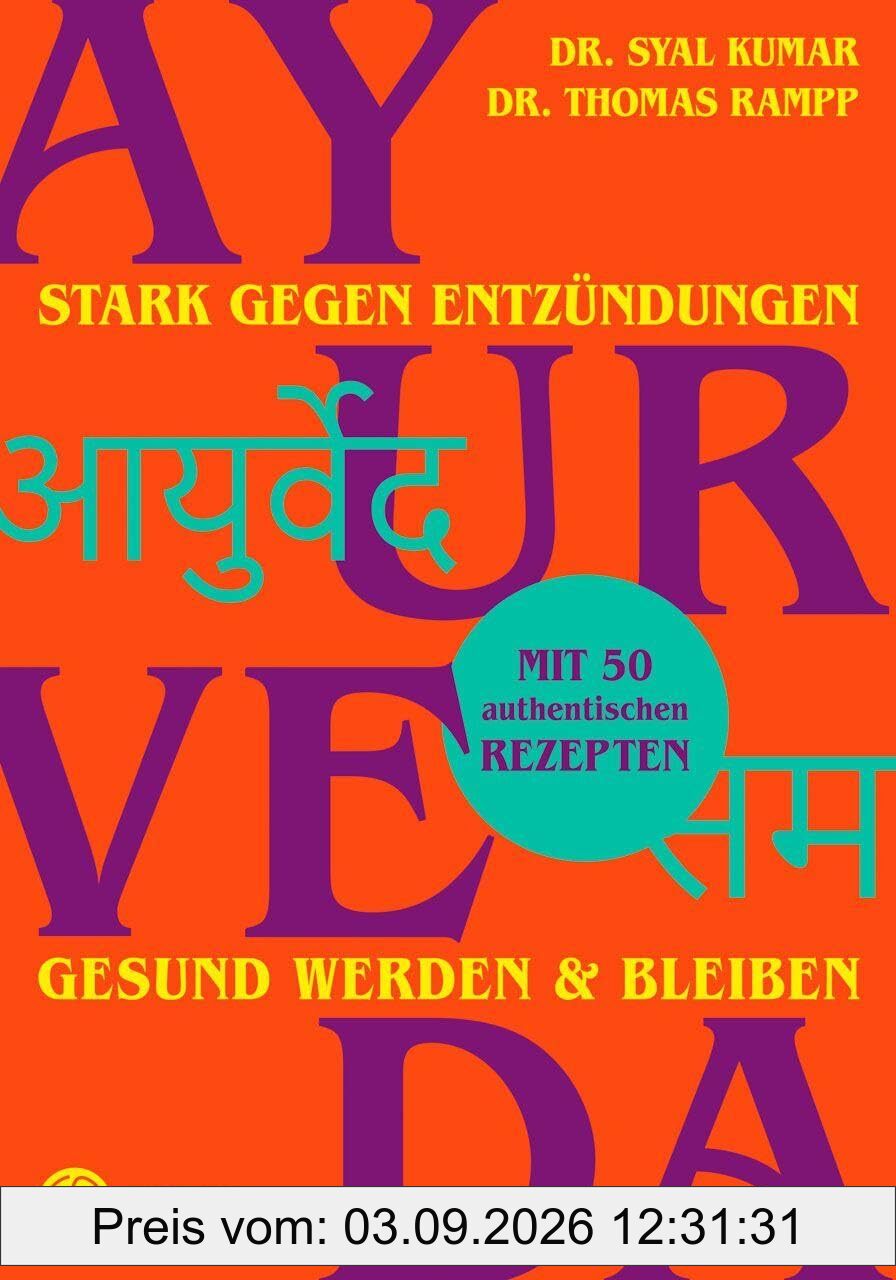 Ayurveda – stark gegen Entzündungen: Gesund werden & bleiben. Mit 50 authentischen Rezepten