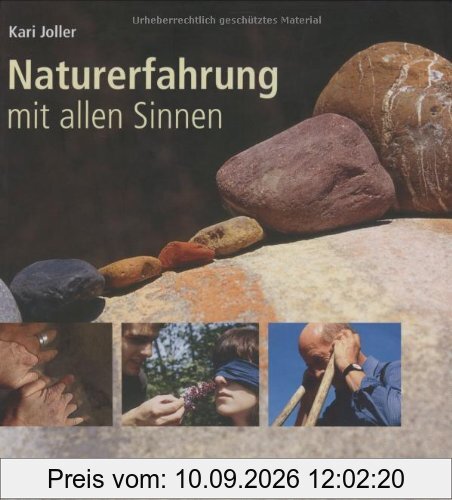 Naturerfahrung mit allen Sinnen: Ein Praxisbuch mit vielen Übungen