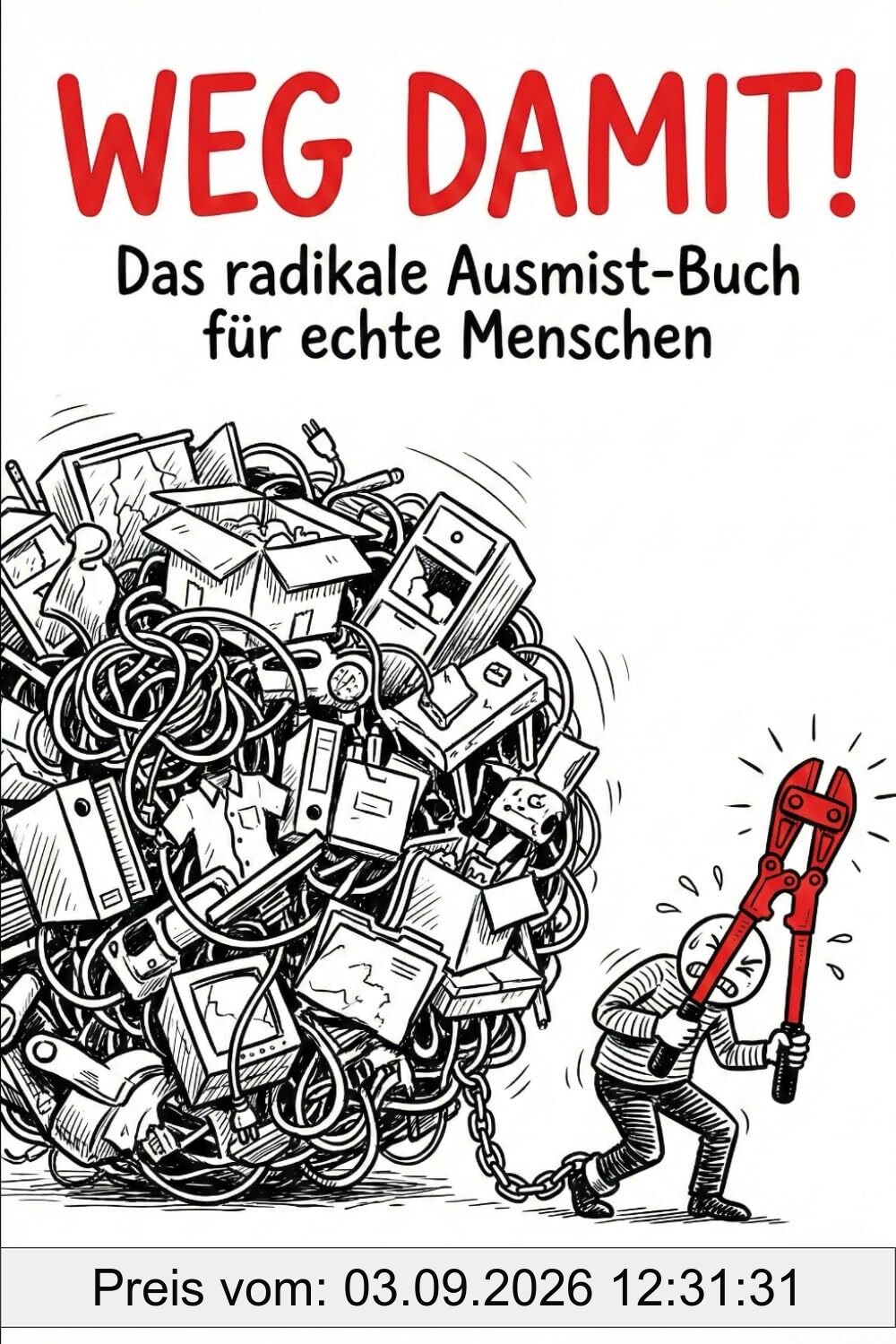 WEG DAMIT!: Das radikale Ausmist-Buch für echte Menschen!
