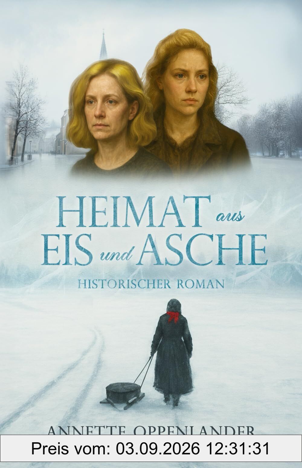 Heimat aus Eis und Asche: Historischer Roman (Bewegende Liebesgeschichten des Zweiten Weltkriegs)