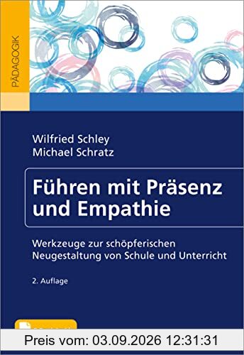 Führen mit Präsenz und Empathie: Werkzeuge zur schöpferischen Neugestaltung von Schule und Unterricht. Mit E-Book inside