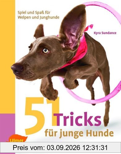 51 Tricks für junge Hunde: Spiel und Spaß für Welpen und Junghunde