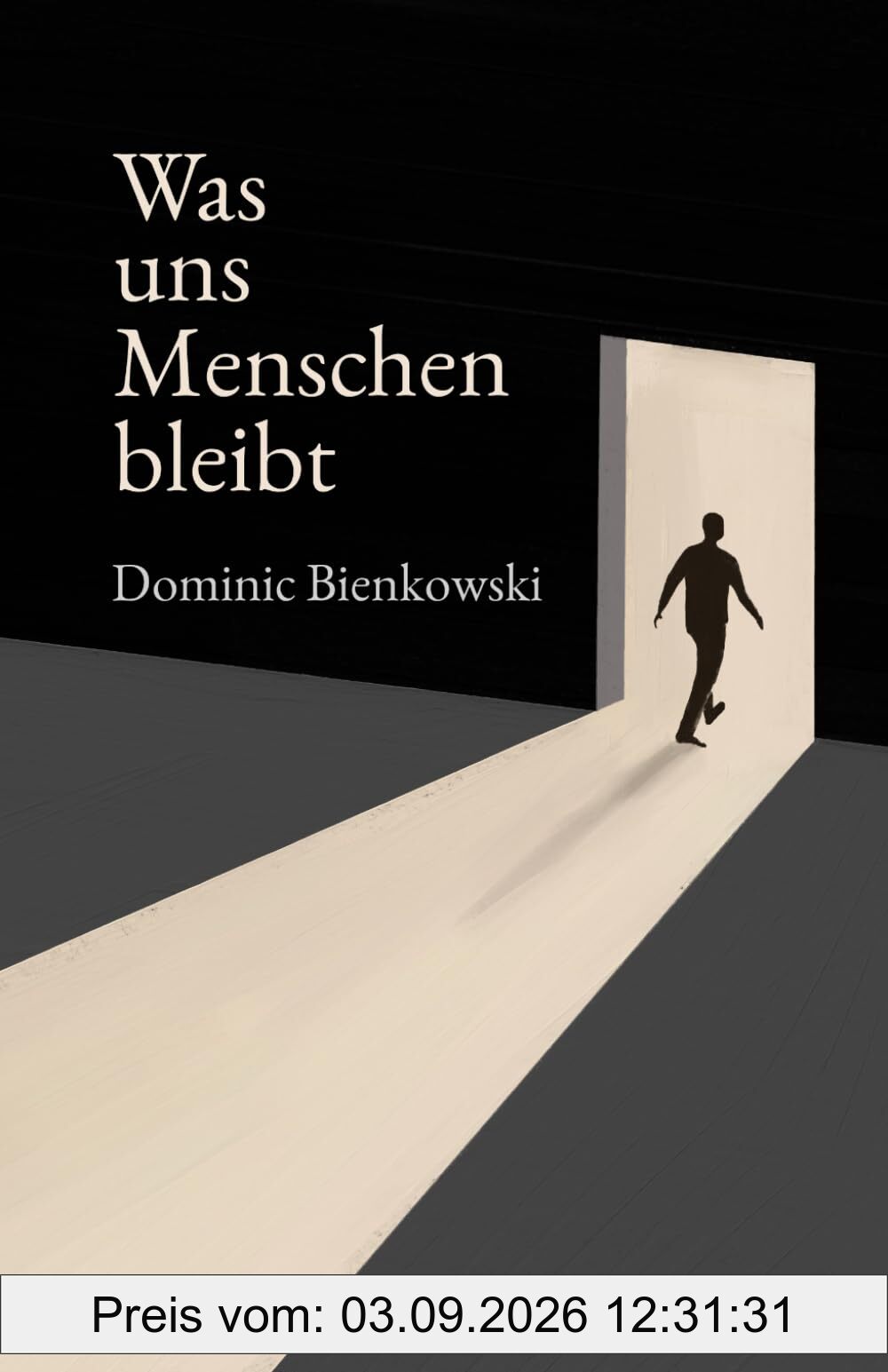 Was uns Menschen bleibt: Ein philosophischer Roman über den Mut, Mensch zu sein