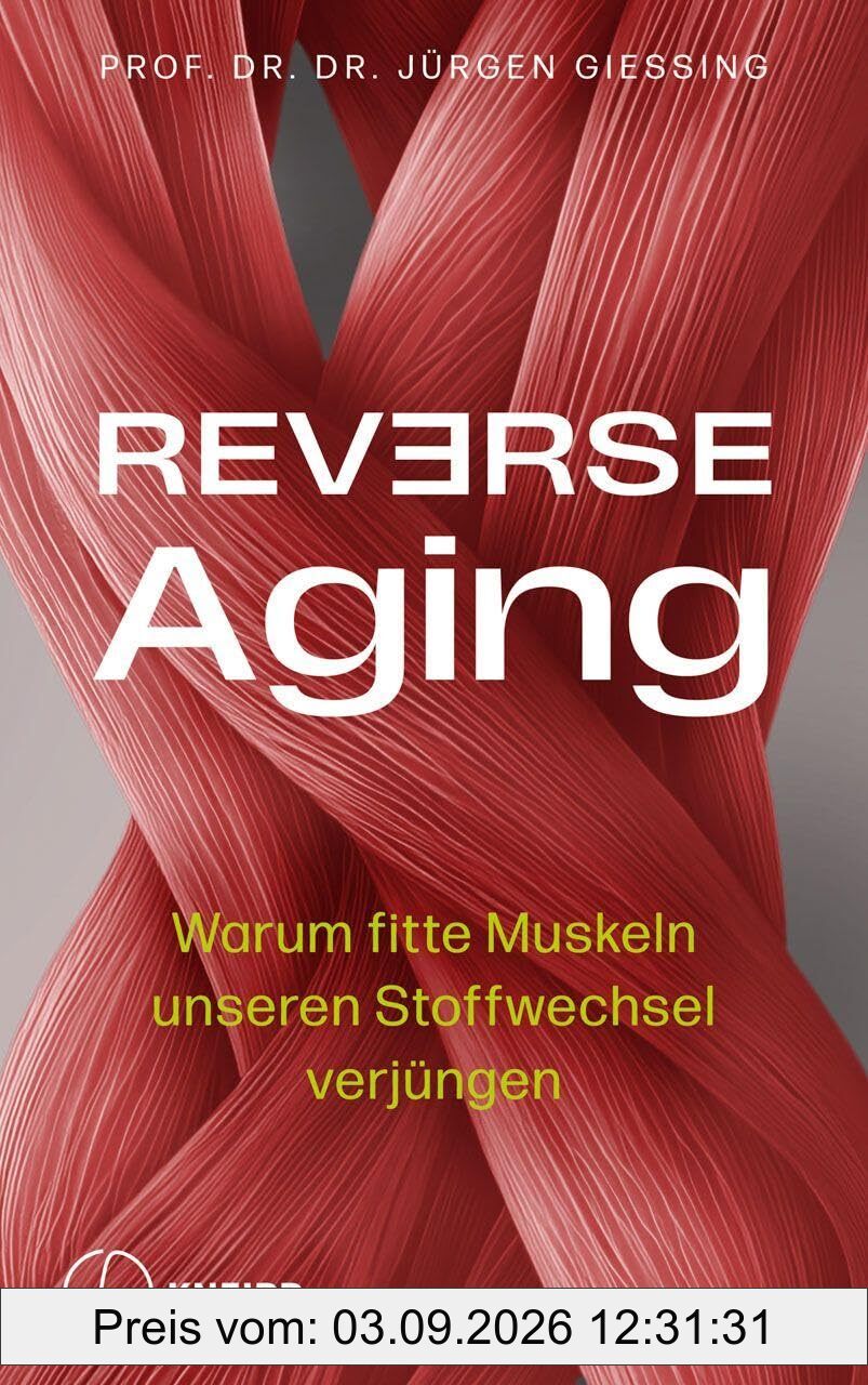 Reverse Aging: Warum fitte Muskeln unseren Stoffwechsel verjüngen. Mit einem Vorwort von Andreas Michalsen.