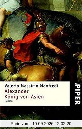 Alexander – König von Asien: Roman (Piper Taschenbuch, Band 3361)