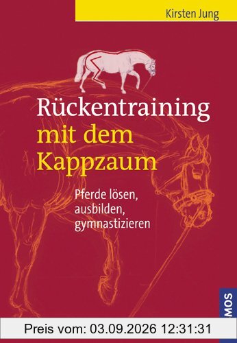Rückentraining mit dem Kappzaum: Pferde lösen, ausbilden, gymnastizieren