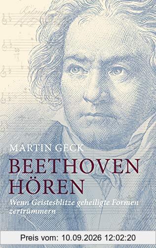 Beethoven hören: Wenn Geistesblitze geheiligte Formen zertrümmern