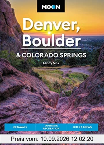 Moon Denver, Boulder & Colorado Springs: Getaways, Outdoor Recreation, Bites & Brews (Travel Guide)