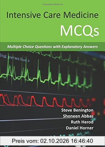 Intensive Care Medicine MCQs: Multiple Choice Questions with Explanatory Answers