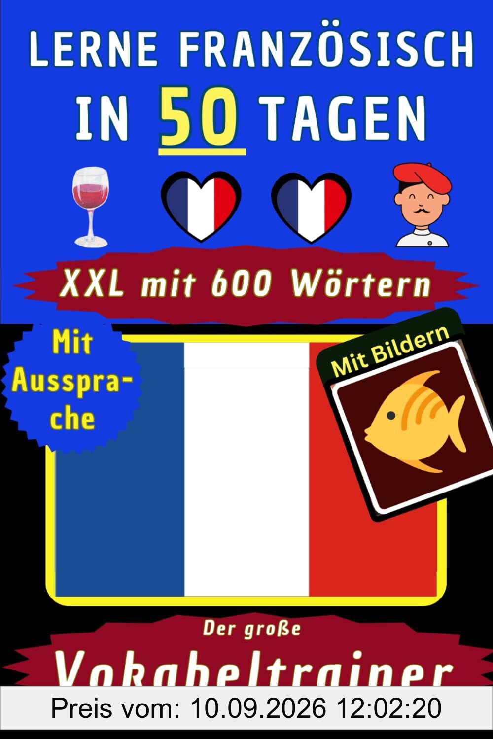 Französisch Vokabeln A1 im großen Französisch Vokabeltrainer – Klasse Vokabelheft, Französisch Vokabelbuch für Kinder und Erwachsene – Grundlagen ... Französisch Sprachkurs ganz ohne Karteikarten