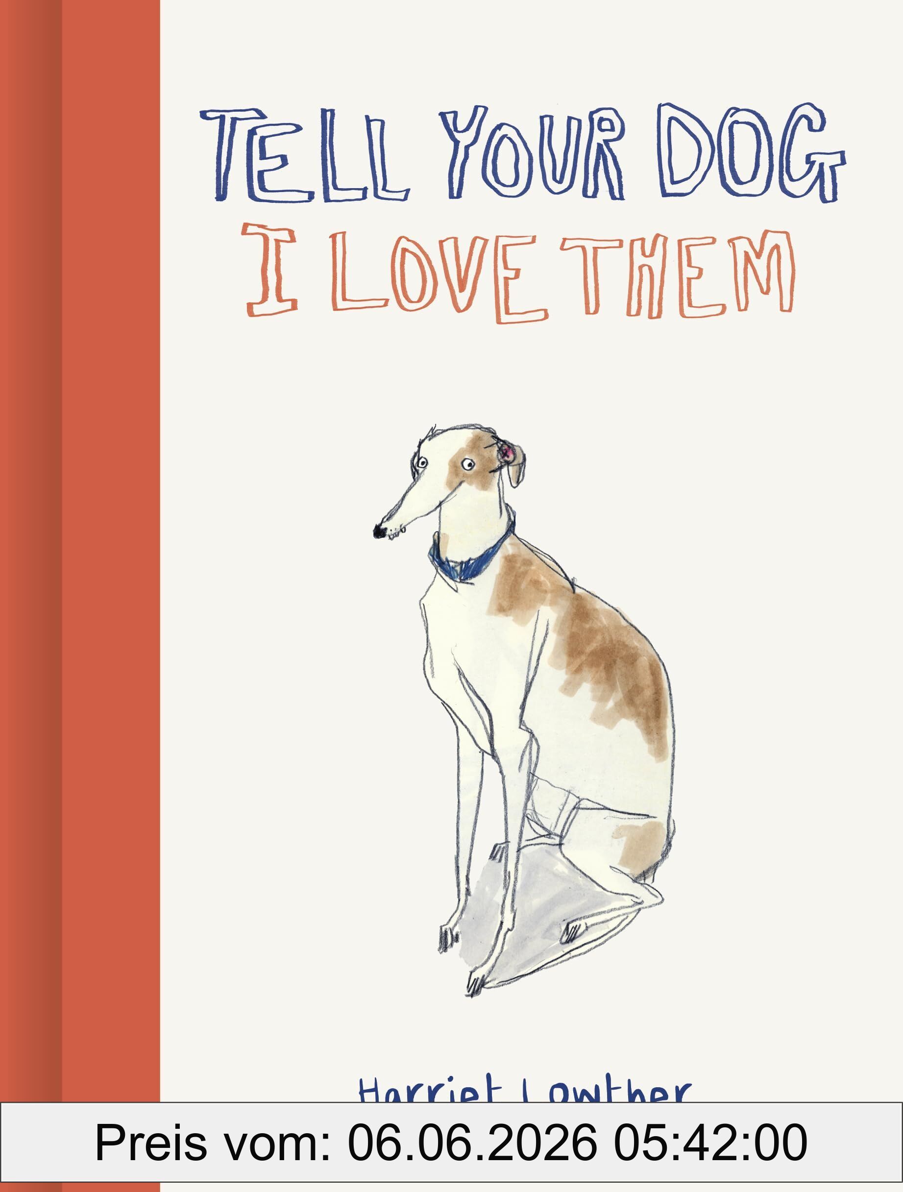 Harriet Lowther Tell Your Dog I Love Them
