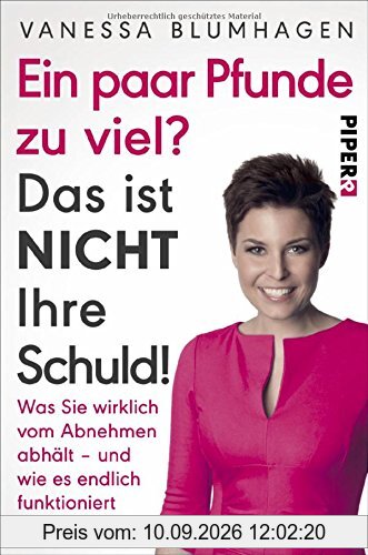 Ein paar Pfunde zu viel? Das ist nicht Ihre Schuld!: Was Sie wirklich vom Abnehmen abhält – und wie es endlich funktioniert