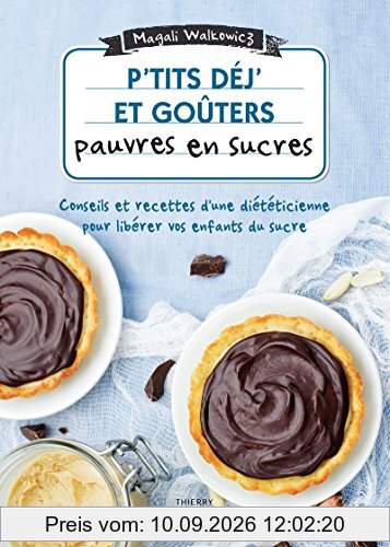 P'tits déj' et goûters pauvres en sucres : conseils et recettes d'une diététicienne pour libérer vos enfants du sucre : 60 recettes ultra-simples