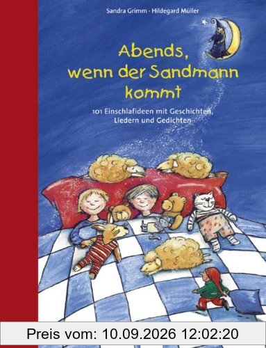 Abends, wenn der Sandmann kommt: 101 Einschlafideen mit Geschichten, Liedern und Gedichten