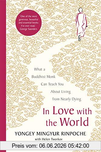 Yongey Mingyur Rinpoche In Love With The World, What A Buddhist Monk Can Teach You About Living From Nearly Dying