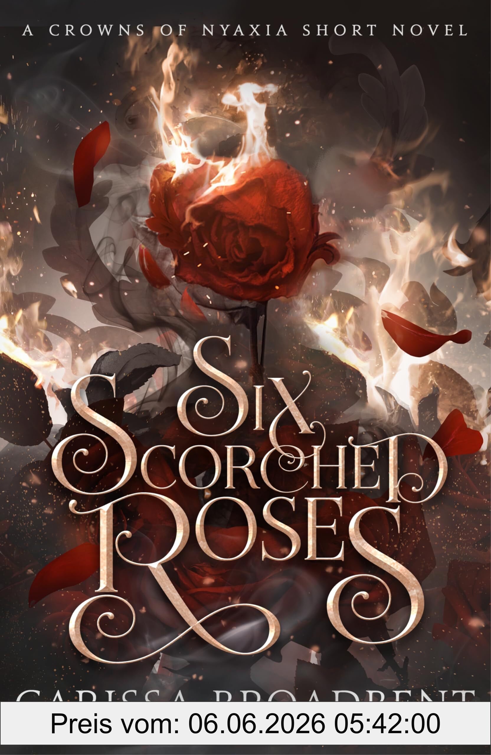 Carissa Broadbent Six Scorched Roses, The Companion Tale To The Unmissable Romantasy Series Crowns Of Nyaxia