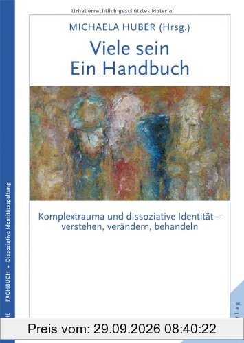 Viele sein. Ein Handbuch. Komplextrauma und dissoziative Identität - verstehen, verändern, behandeln