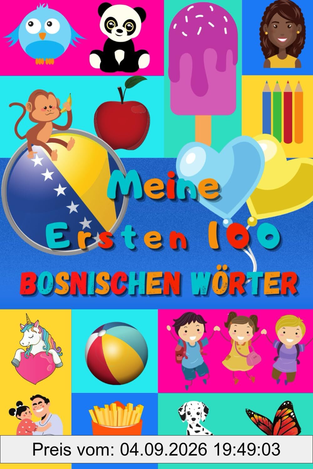 Meine ersten 100 Bosnischen Wörter: Bosnisch lernen für Kinder von 2 - 6 Jahren, Babys, Kindergarten | Bilderbuch : 100 schöne farbige Bilder mit Bosnischen und Deutschen Wörtern