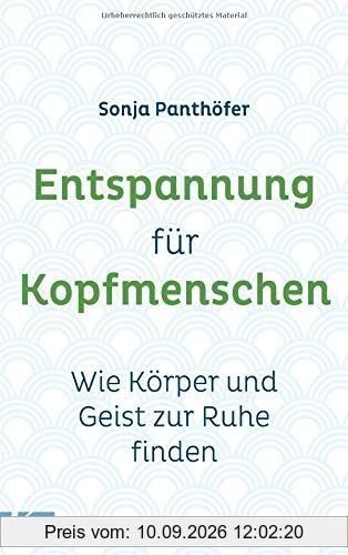 Entspannung für Kopfmenschen: Wie Körper und Geist zur Ruhe finden