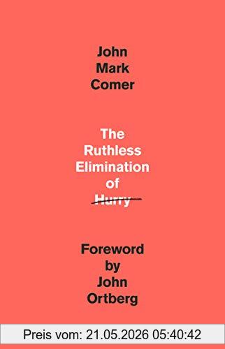 Comer, John Mark The Ruthless Elimination Of Hurry, How To Stay Emotionally Healthy And Spiritually Alive In The Chaos Of The Modern World
