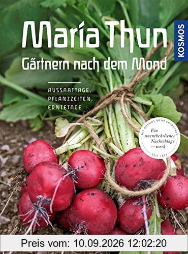 Maria Thun - Gärtnern nach dem Mond: Aussaattage, Pflanzzeiten, Erntetage