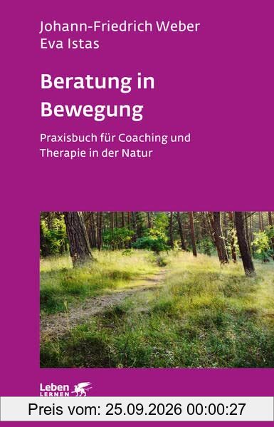 Beratung in Bewegung (Leben Lernen, Bd. 337): Praxisbuch für Coaching und Therapie in der Natur