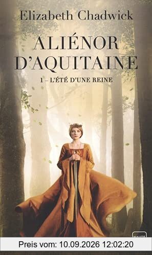 Aliénor d'Aquitaine. Vol. 1. L'été d'une reine
