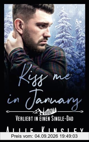 Kiss me in January: Verliebt in einen Single-Dad