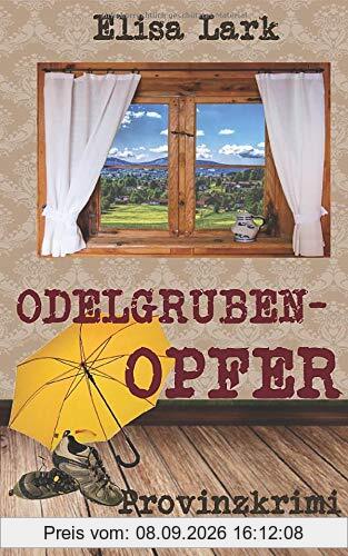 Odelgrubenopfer: Siebter Fall der Huber Franzi (Provinzkrimi)
