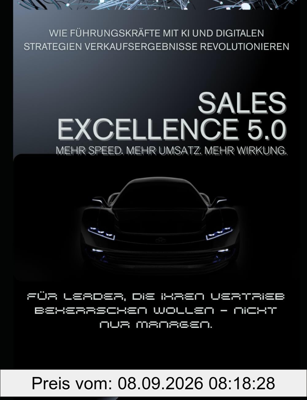Sales Excellence 5.0: Wie Führungskräfte mit KI und digitalen Strategien Verkaufsergebnisse revolutionieren (Sales KI Mastery – Intelligente Strategien für den Vertrieb der Zukunft)