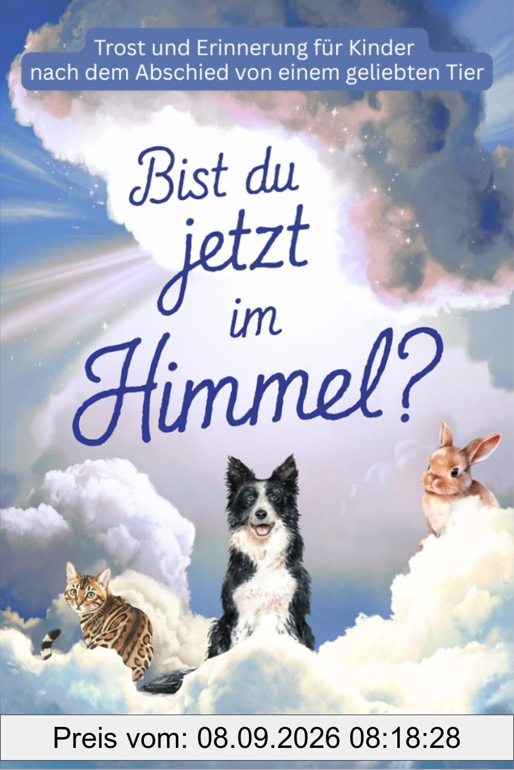 Bist du jetzt im Himmel? Trost und Erinnerung für Kinder nach dem Abschied von einem geliebten Tier
