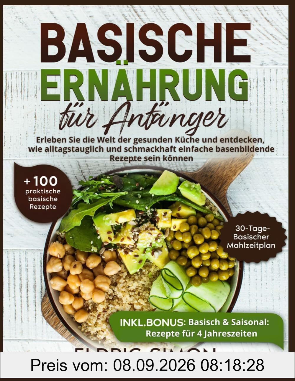 BASISCHE ERNÄHRUNG FÜR ANFÄNGER: Erleben Sie die Welt der gesunden Küche und entdecken, wie alltagstauglich und schmackhaft einfache basenbildende Rezepte sein können