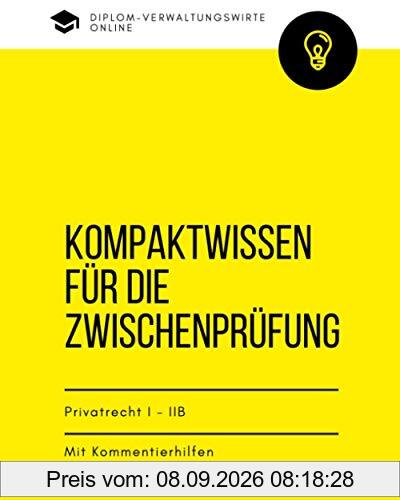 Kompaktwissen für die Zwischenprüfung: Privatrecht I - IIB Zusammenfassung mit Kommentierhilfen