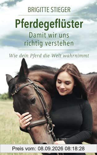 Pferdegeflüster – Damit wir uns richtig verstehen: Wie dein Pferd die Welt wahrnimmt