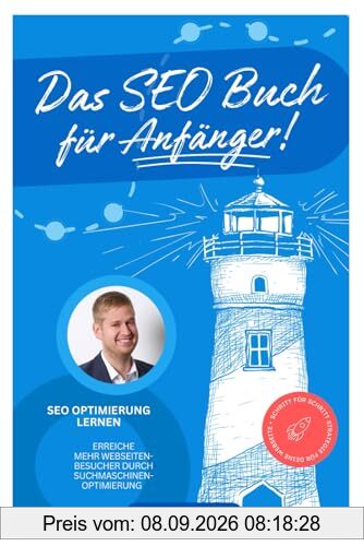 Das SEO Buch für Anfänger - SEO Optimierung lernen: Erreiche mehr Webseiten-Besucher durch Suchmaschinenoptimierung – Schritt für Schritt Strategie für deine Webseite