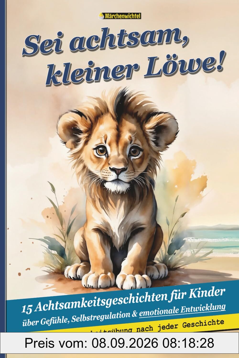 Sei achtsam, kleiner Löwe! – 15 Achtsamkeitsgeschichten für Kinder über Gefühle, Selbstregulation & emotionale Entwicklung: Liebevolle ... – Hilfe für Kinder mit starken Emotionen)