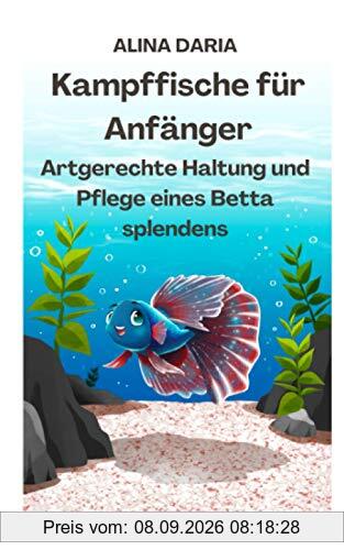 Kampffische für Anfänger - Artgerechte Haltung und Pflege eines Betta splendens