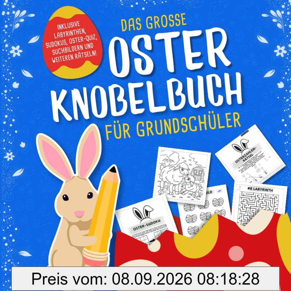Das grosse Oster Knobelbuch für Grundschüler: Das perfekte Ostergeschenk für Kinder ab 8 Jahren | Mit Oster-Quiz, Sudoku, Labyrinthen und weiteren spannenden Knobelaufgaben!
