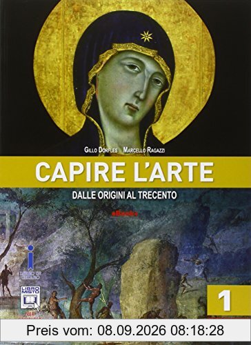 Capire l'arte. Per le Scuole superiori. Con e-book. Con espansione online. Dalle origini al Trecento (Vol. 1)