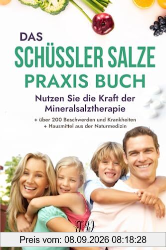 Das große Schüssler Salze Praxis Buch: Nutzen Sie die Kraft der Schüßler Salze und Salben bei über 200 Beschwerden und Krankheiten. Ergänzt durch bewährte Hausmittel aus der Naturmedizin