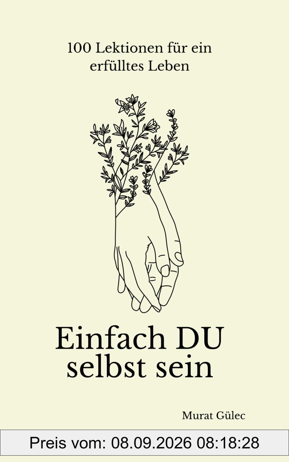 Einfach du selbst sein - 100 Lektionen für ein erfülltes Leben