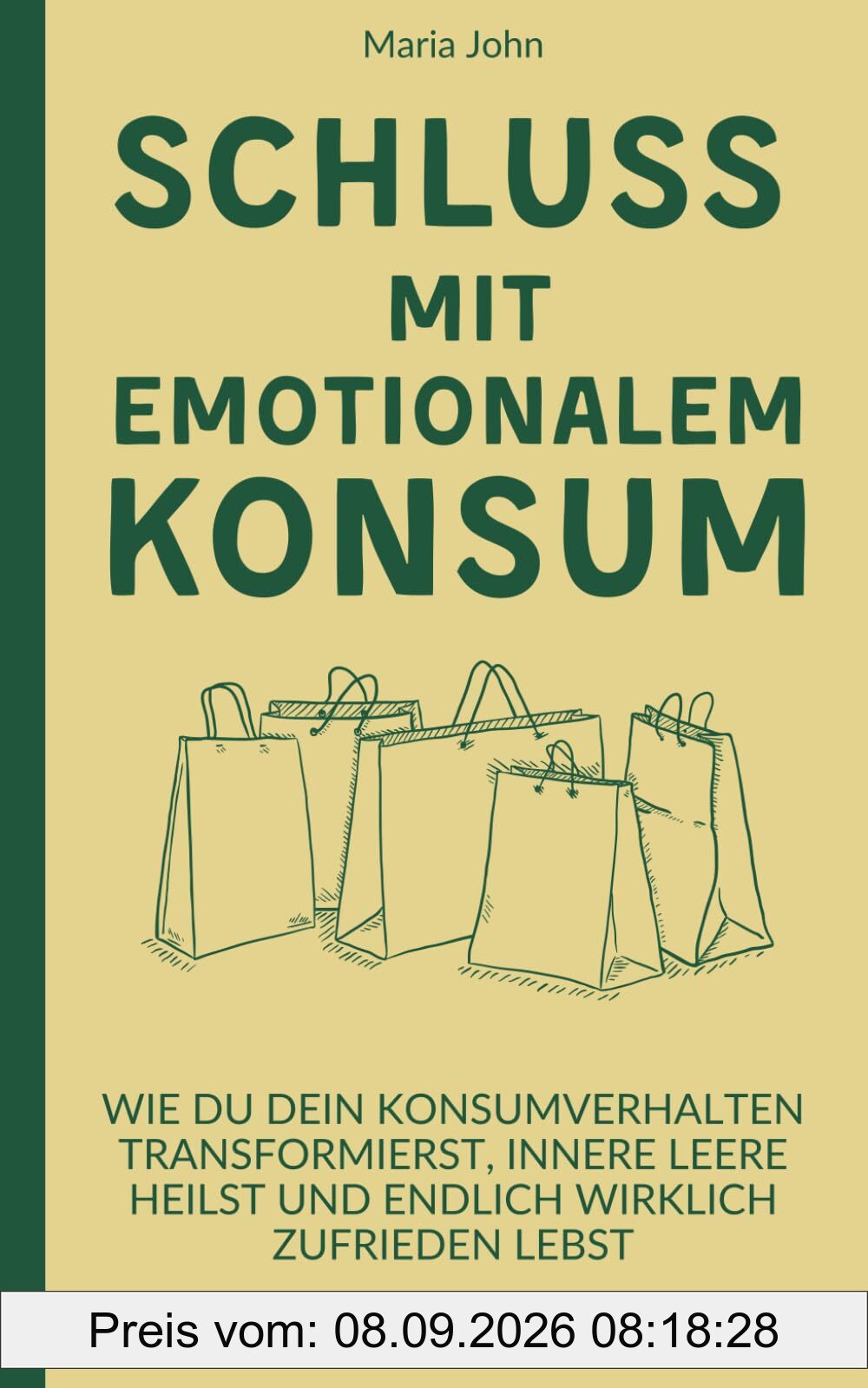 Schluss mit emotionalem Konsum: Wie du dein Konsumverhalten transformierst, innere Leere heilst und endlich wirklich zufrieden lebst